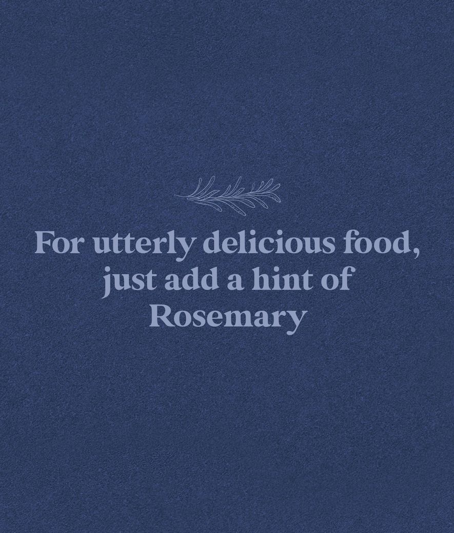 For Delicious Food Just add a hint of Rosemary